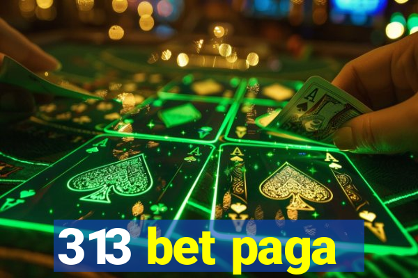 313 bet paga